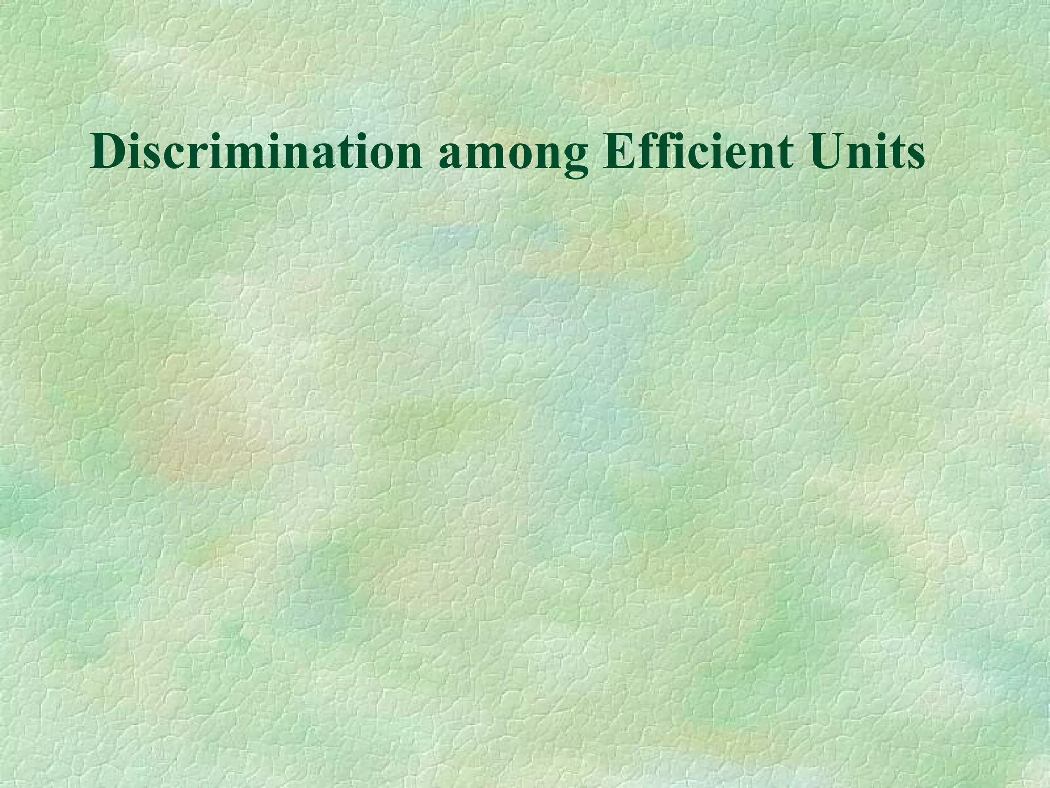 Discrimination among Efficient Units
 