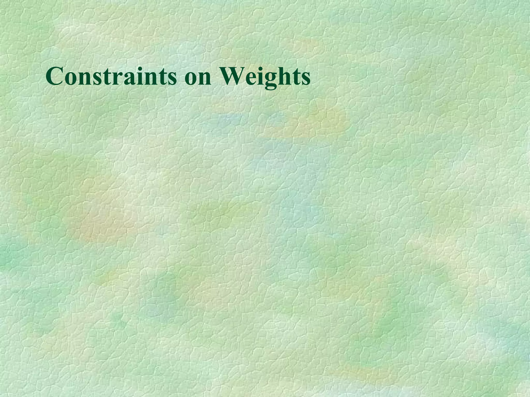 Constraints on Weights
 