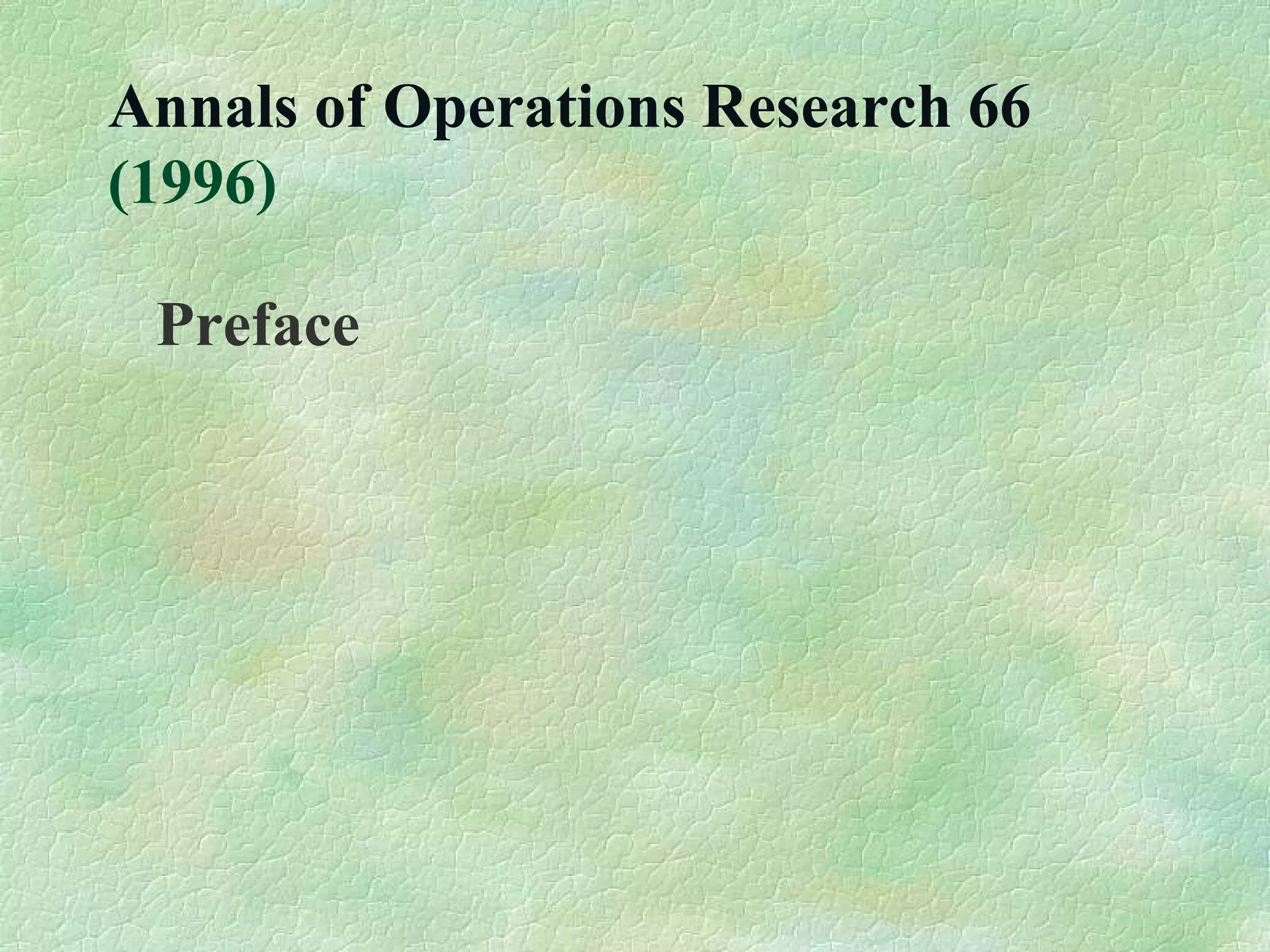 Annals of Operations Research 66
(1996)
Preface
 