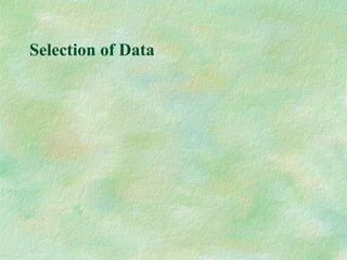 Selection of Data
 