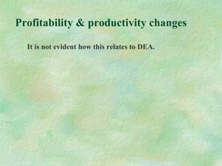 Profitability & productivity changes
It is not evident how this relates to DEA.
 