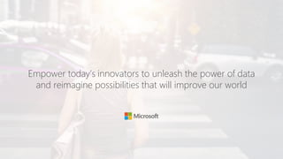 Empower today’s innovators to unleash the power of data
and reimagine possibilities that will improve our world
 