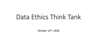 Data Ethics Think Tank
October 14th, 2020
 