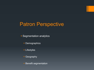 Patron Perspective
 Segmentation analytics
 Demographics
 Lifestyles
 Geography
 Benefit segmentation
 