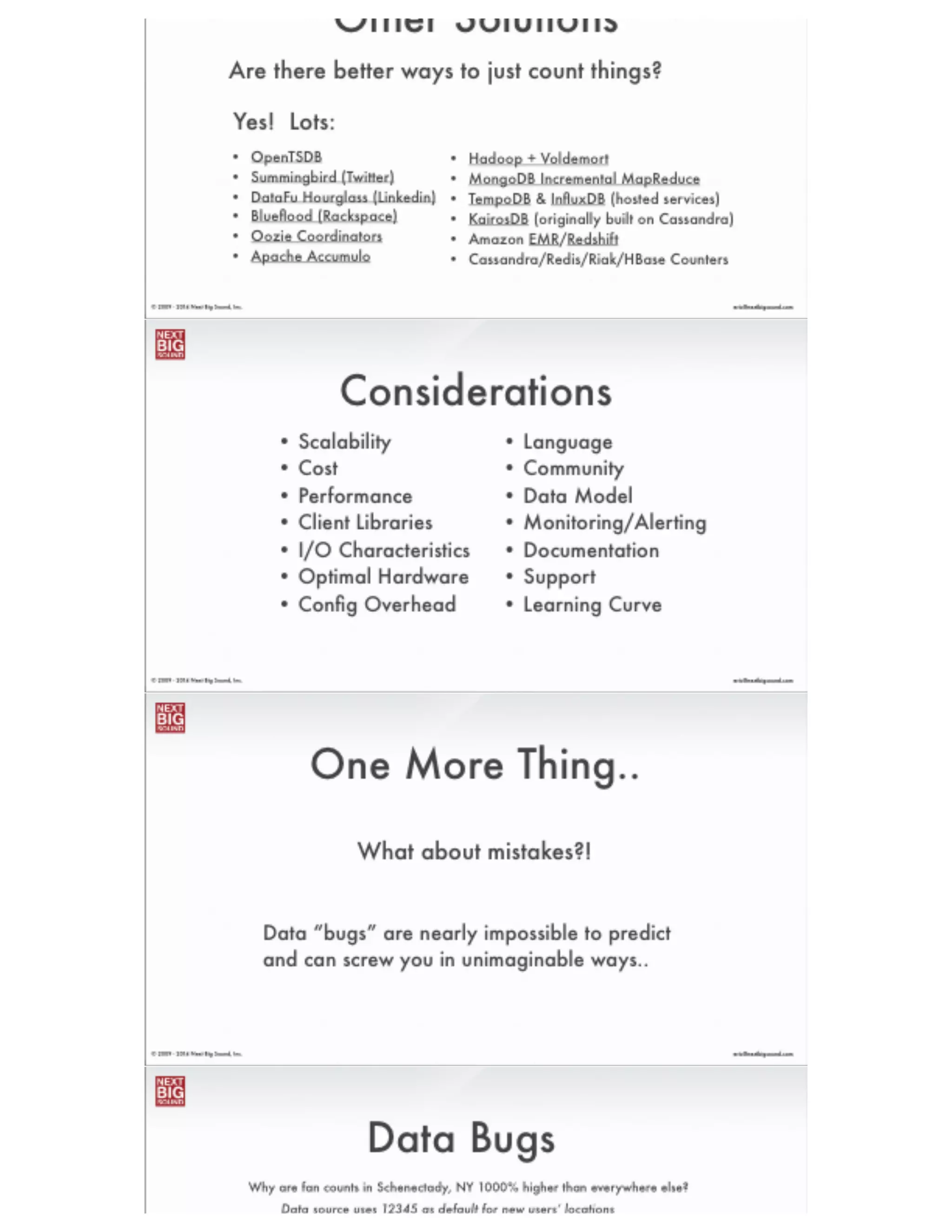 ®
eric@nextbigsound.com© 2009 - 2014 Next Big Sound, Inc.
Data Aggregation
Stores raw fact tables and copies of
dimension tables from MySQL
HDFS
Oozie/Pig
HBase
Runs incremental joins of fact and
dimension tables
Stores timeseries aggregations for
random access (NOT using counters)
 