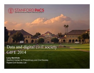 #pacs
Data and digital civil society
GIFE 2014
Lucy Bernholz
Stanford Center on Philanthropy and Civil Society
Digital Civil Society Lab
 