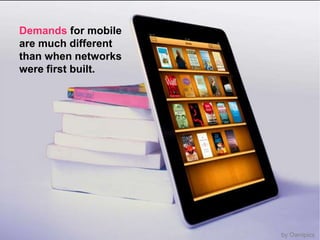 Demands for mobile are much different than when networks were first built.by Ownipics