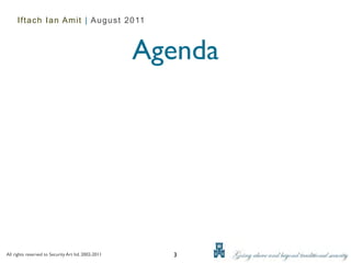 Iftach Ian Amit | August 2011



                                                     Agenda




All rights reserved to Security Art ltd. 2002-2011     3
 