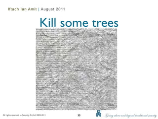 Iftach Ian Amit | August 2011



                                          Kill some trees




All rights reserved to Security Art ltd. 2002-2011   30
 