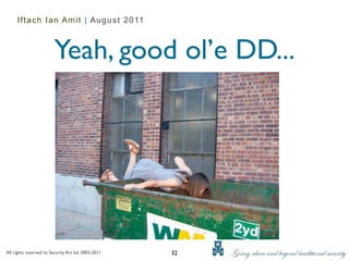 Iftach Ian Amit | August 2011



                         Yeah, good ol’e DD...




All rights reserved to Security Art ltd. 2002-2011   32
 