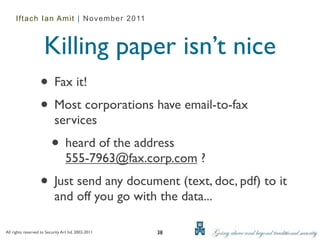 Iftach Ian Amit | November 2011



                     Killing paper isn’t nice
                   • Fax it!
            ...