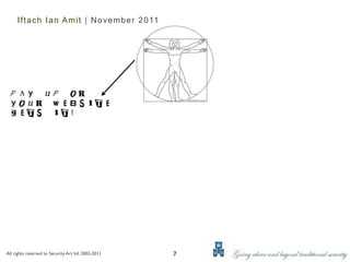 Iftach Ian Amit | November 2011




All rights reserved to Security Art ltd. 2002-2011   7
 