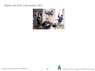 Iftach Ian Amit | November 2011




All rights reserved to Security Art ltd. 2002-2011   12
 