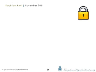 Iftach Ian Amit | November 2011




All rights reserved to Security Art ltd. 2002-2011   24
 