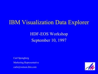 IBM Visualization Data Explorer
HDF-EOS Workshop
September 10, 1997

Carl Spongberg
Marketing Representative
carls@watson.ibm.com

 