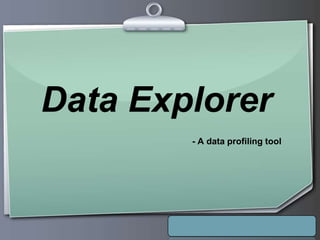 Ihr Logo
Data Explorer
- A data profiling tool
 