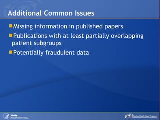 Missing information in published papers Publications with at least partially overlapping patient subgroups Potentially fraudulent data Additional Common Issues 