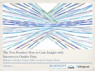 #Datafabric
The New Frontier: How to Gain Insight with
Interwoven Quality Data
Webinar with Jake Dolezal, Mike Franko & Donato Diorio
 