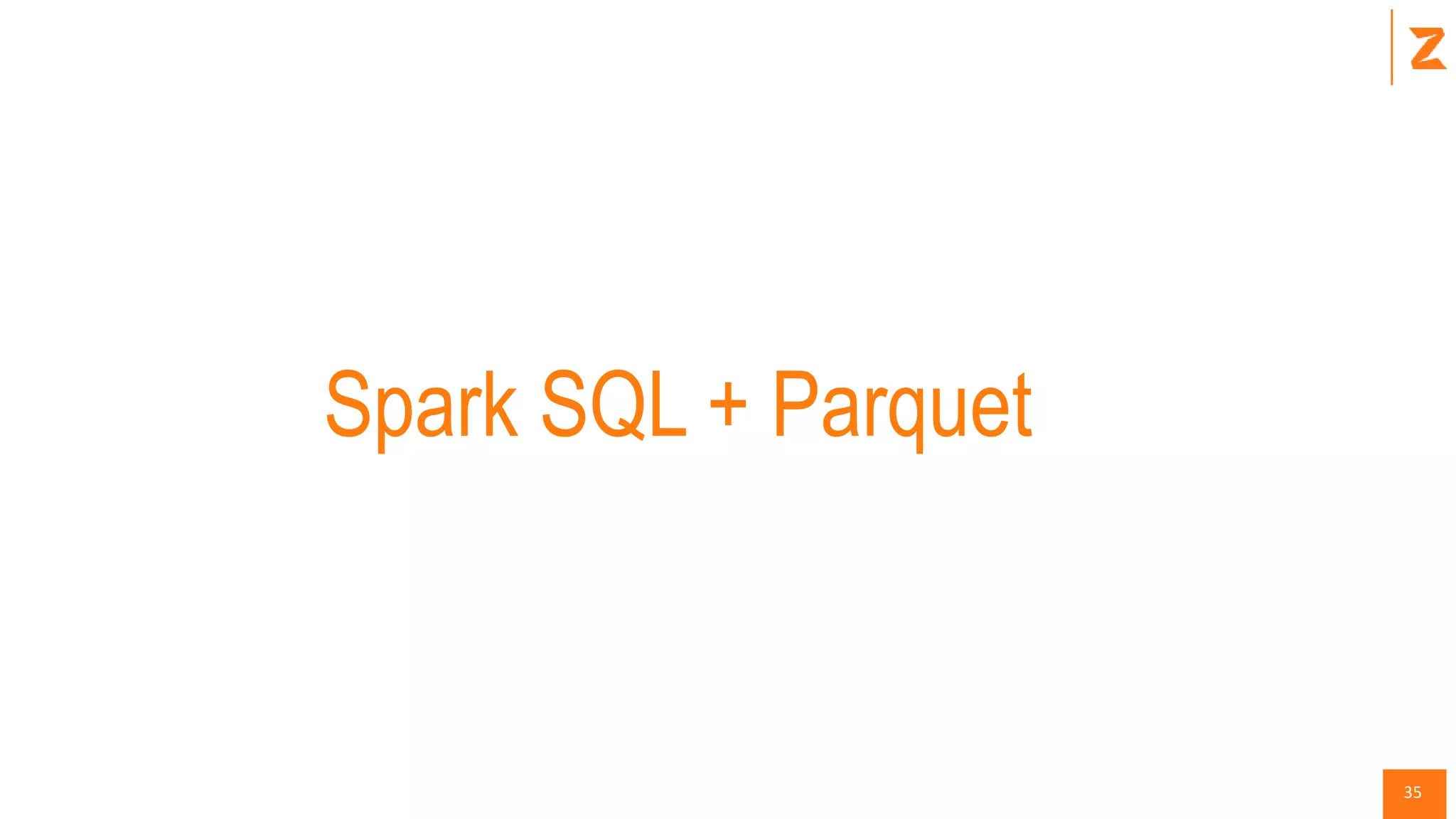 35
Spark SQL + Parquet
 