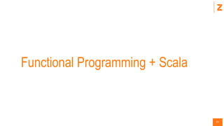 15
Functional Programming + Scala
 