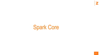 22
Spark Core
 