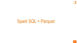 35
Spark SQL + Parquet
 