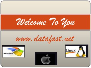 Welcome To You
www.datafast.net
 