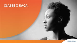 CLASSE X RAÇA
 