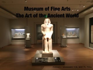 Museum of Fine Arts
The Art of the Ancient World
Friday, January 13, 2017, 7pm
 
