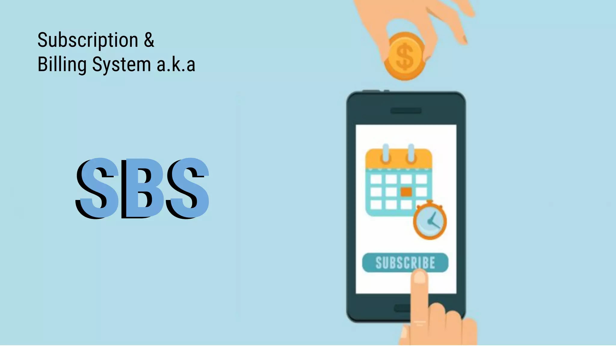 Subscription &
Billing System a.k.a
SBSSBS
 