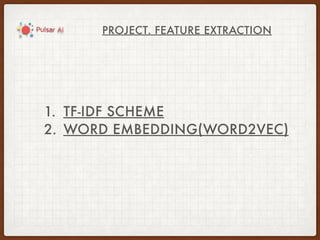 PROJECT. FEATURE EXTRACTION
1. TF-IDF SCHEME
2. WORD EMBEDDING(WORD2VEC)
 