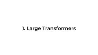 1. Large Transformers
 