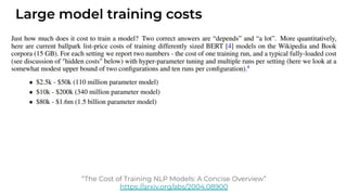 Large model training costs
“The Cost of Training NLP Models: A Concise Overview”
https://arxiv.org/abs/2004.08900
 