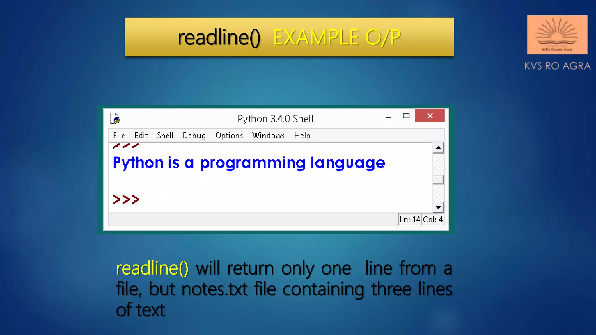 readline() EXAMPLE O/P readline() will return only one line from a file, but notes.txt file containing three lines of text 