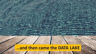 Copyright@STKI_2019 Do not remove source or attribution from any slide or graph 26
…and then came the DATA LAKE
 