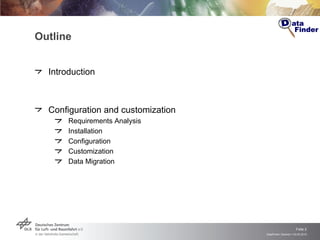 Outline Introduction Configuration and customization  Requirements Analysis Installation Configuration Customization Data Migration 