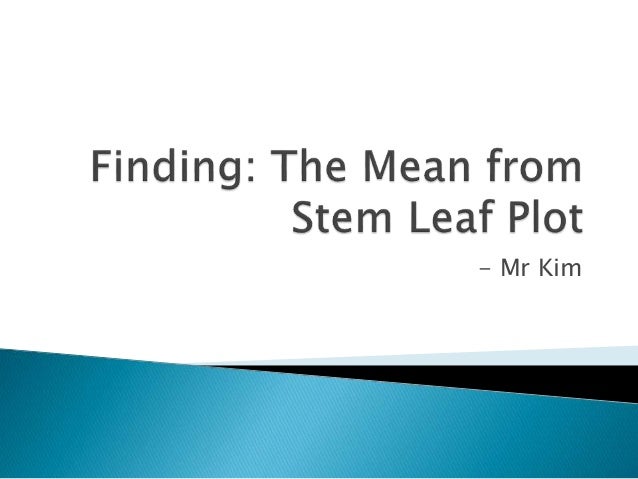 and stem range plot interquartile leaf Plot Finding Stem from the Leaf Mean