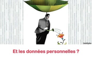 Et les données personnelles ?
 