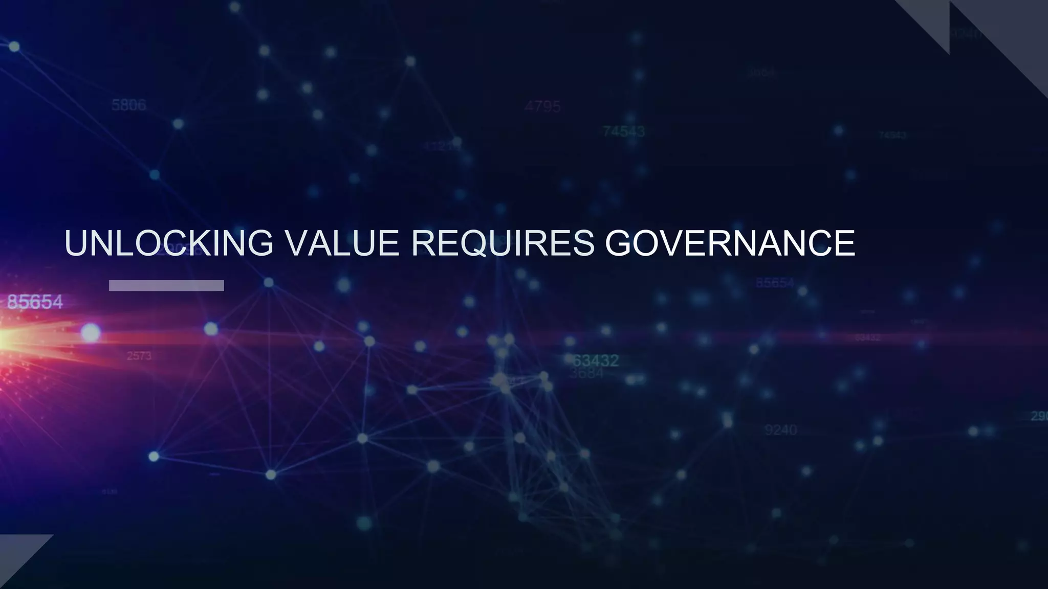UNLOCKING VALUE REQUIRES GOVERNANCE
 
