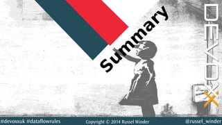 @YourTwitterHandle#DVXFR14{session hashtag} @russel_winder#devoxxuk #dataflowrules Copyright © 2014 Russel Winder
S
um
m
ary
 