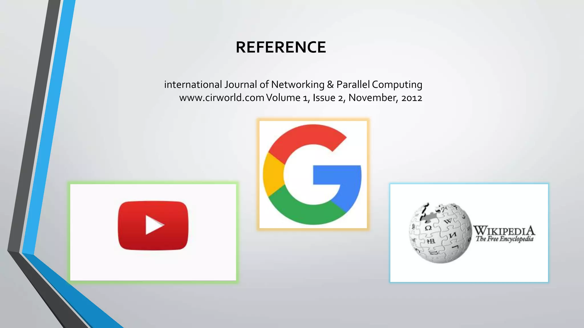REFERENCE
international Journal of Networking & Parallel Computing
www.cirworld.comVolume 1, Issue 2, November, 2012
 
