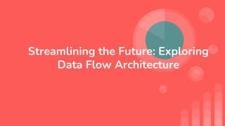 Streamlining the Future: Exploring
Data Flow Architecture
 