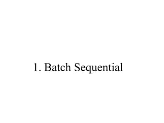1. Batch Sequential
 