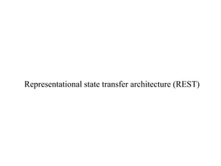Representational state transfer architecture (REST)
 