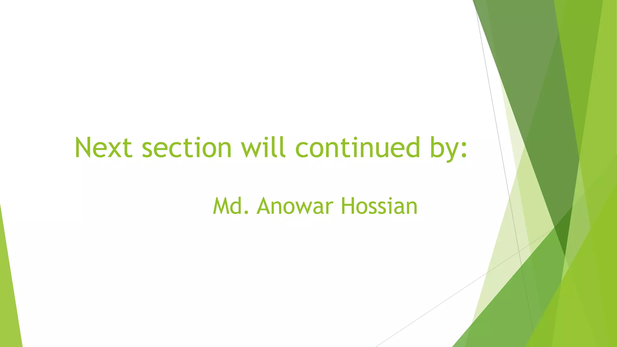 Next section will continued by:
Md. Anowar Hossian
 