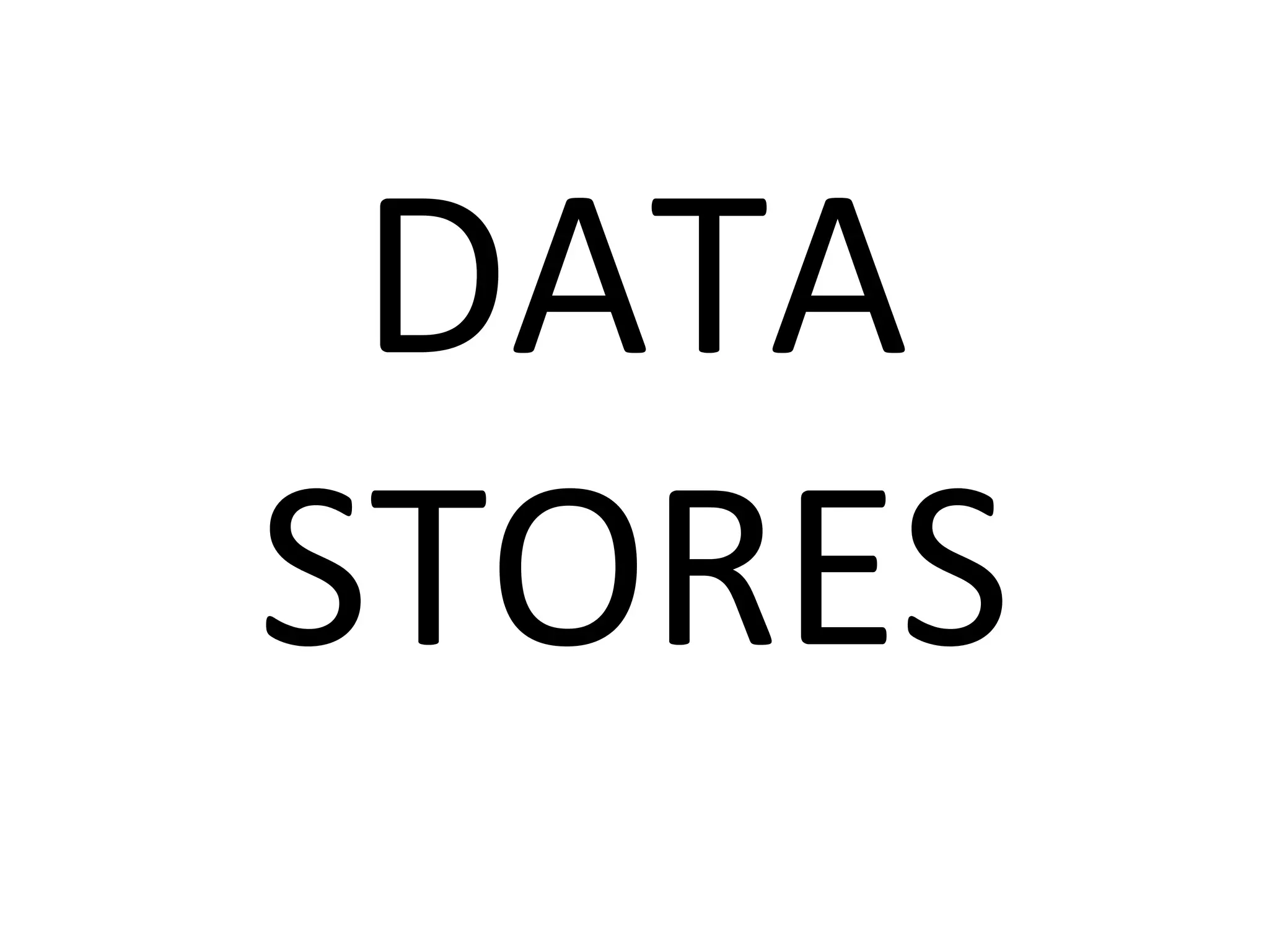 DATA
STORES

 