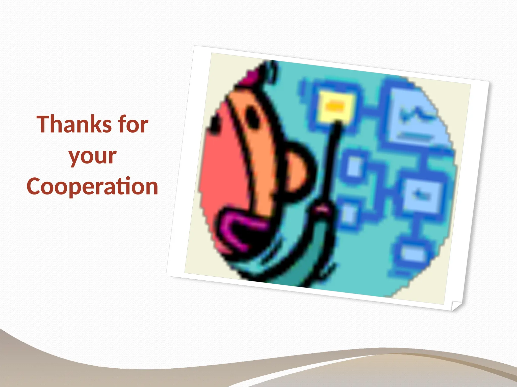 Thanks for
your
Cooperation
 