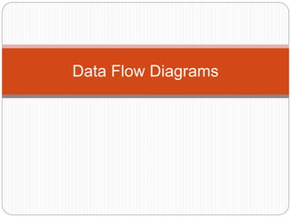 Data Flow Diagrams
 