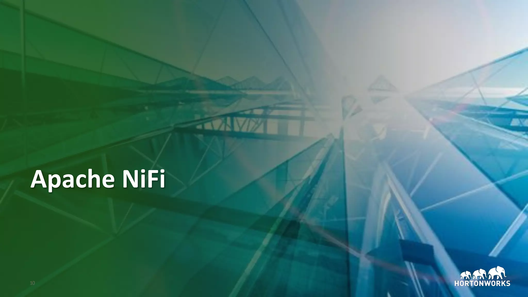 © Hortonworks Inc. 2011–2018. All rights reserved;10
Apache NiFi
 