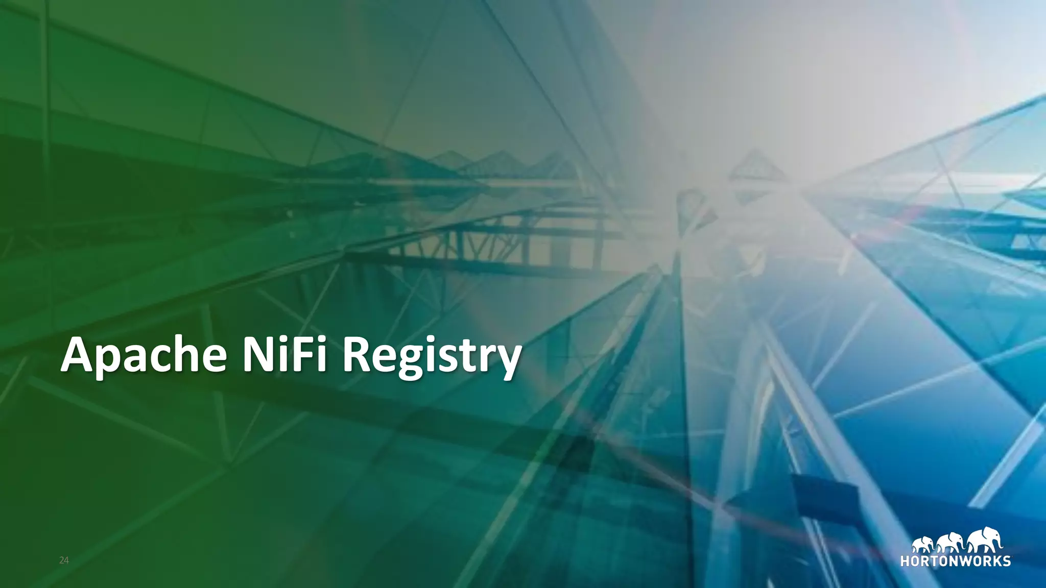 © Hortonworks Inc. 2011–2018. All rights reserved;24
Apache NiFi Registry
 